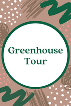Load image into Gallery viewer, Greenhouse & Nursery Tour